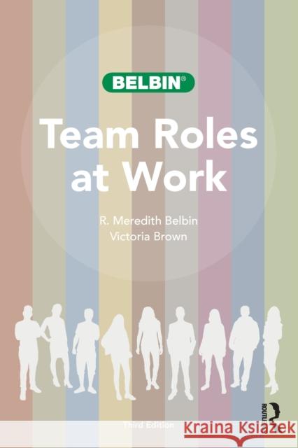 Team Roles at Work R. Meredith Belbin Victoria Brown 9780367756031 Taylor & Francis Ltd