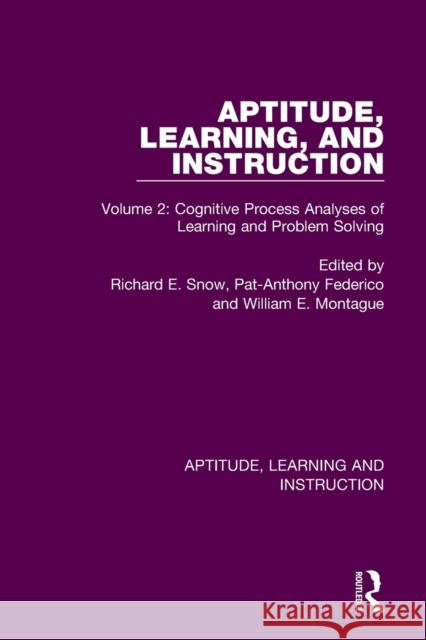 Aptitude, Learning, and Instruction: Volume 2: Cognitive Process Analyses of Learning and Problem Solving Richard E. Snow Pat-Anthony Federico William E. Montague 9780367756055 Routledge