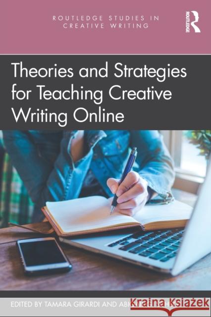 Theories and Strategies for Teaching Creative Writing Online Tamara Girardi Abigail G. Scheg 9780367756116 Routledge