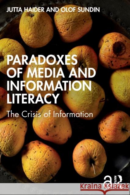 Paradoxes of Media and Information Literacy: The Crisis of Information Jutta Haider Olof Sundin 9780367756192 Taylor & Francis Ltd