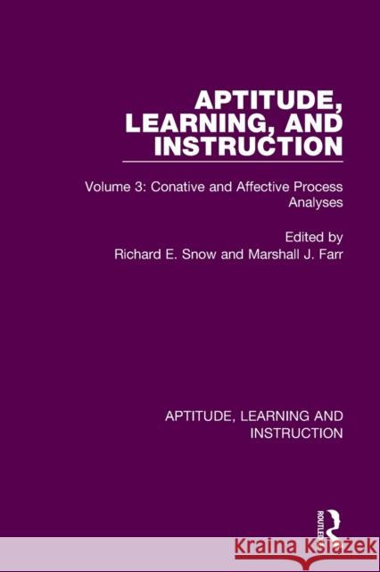 Aptitude, Learning, and Instruction: Volume 3: Conative and Affective Process Analyses Richard E. Snow Marshall J. Farr 9780367756277 Routledge