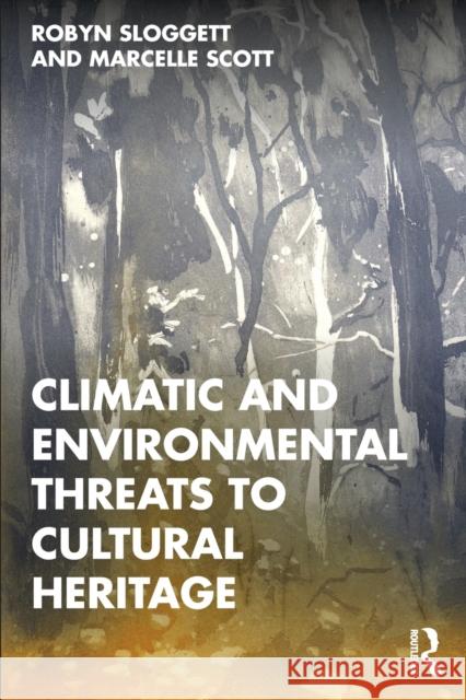 Climatic and Environmental Threats to Cultural Heritage Marcelle Scott 9780367756369 Taylor & Francis Ltd