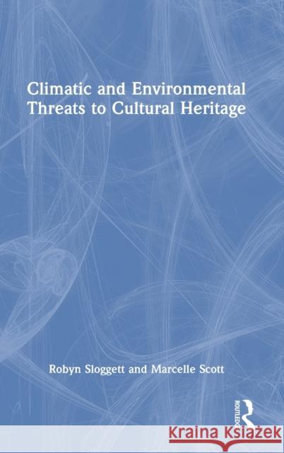 Climatic and Environmental Threats to Cultural Heritage Marcelle Scott 9780367756383 Taylor & Francis Ltd