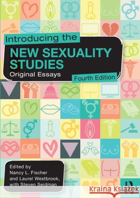 Introducing the New Sexuality Studies: Original Essays Nancy L. Fischer Laurel Westbrook Steven Seidman 9780367756413