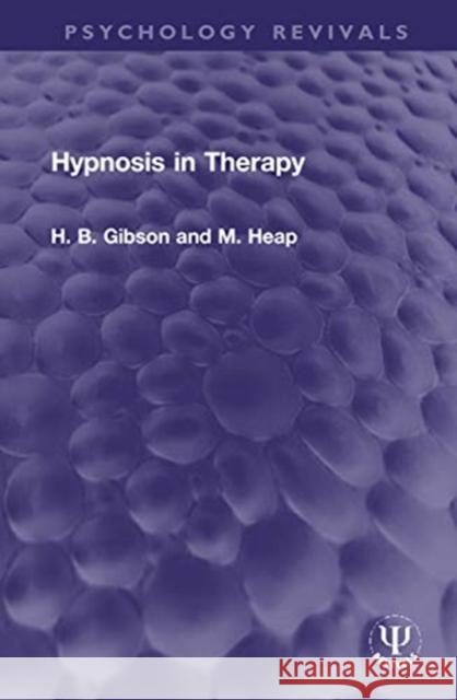 Hypnosis in Therapy H. B. Gibson M. Heap 9780367756482 Routledge