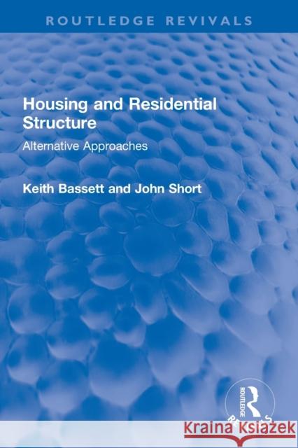 Housing and Residential Structure: Alternative Approaches Keith Bassett John Short 9780367756659