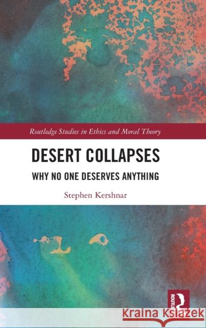 Desert Collapses: Why No One Deserves Anything Stephen Kershnar 9780367756925 Routledge
