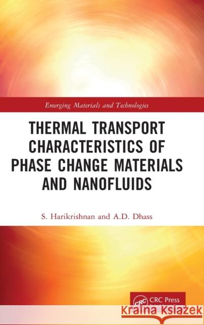 Thermal Transport Characteristics of Phase Change Materials and Nanofluids A.D. (PACE Institute of Technology and Sciences, Ongole, India) Dhass 9780367757045 Taylor & Francis Ltd
