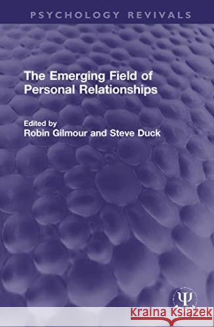 The Emerging Field of Personal Relationships Robin Gilmour Steve Duck 9780367757328