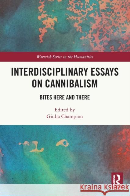 Interdisciplinary Essays on Cannibalism: Bites Here and There Giulia Champion 9780367757342 Routledge