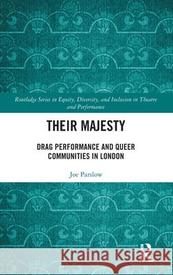 Their Majesty: Drag Performance and Queer Communities in London Joe Parslow 9780367757601 Routledge