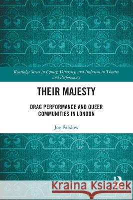 Their Majesty: Drag Performance and Queer Communities in London Joe Parslow 9780367757656 Routledge