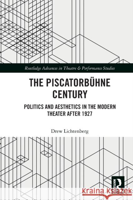 The Piscatorbühne Century: Politics and Aesthetics in the Modern Theater After 1927 Drew Lichtenberg 9780367757687
