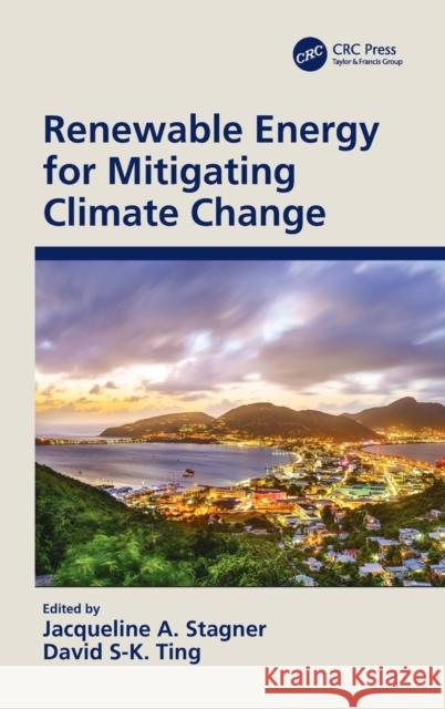 Renewable Energy for Mitigating Climate Change Jacqueline A. Stagner David S. Ting 9780367758110