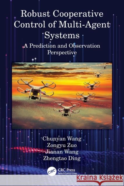 Robust Cooperative Control of Multi-Agent Systems: A Prediction and Observation Prospective Chunyan Wang Zongyu Zuo Jianan Wang 9780367758233 CRC Press