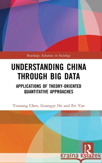 Understanding China through Big Data: Applications of Theory-oriented Quantitative Approaches Chen, Yunsong 9780367758264 Routledge