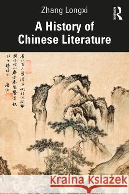 A History of Chinese Literature Zhang (The City University of Hong Kong) Longxi 9780367758271