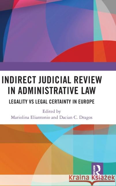 Indirect Judicial Review in Administrative Law: Legality vs Legal Certainty in Europe Eliantonio, Mariolina 9780367758578 Taylor & Francis Ltd