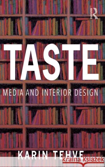 Taste: Media and Interior Design Karin Tehve 9780367758790