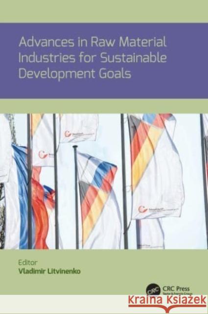 Advances in raw material industries for sustainable development goals Vladimir Litvinenko 9780367758837