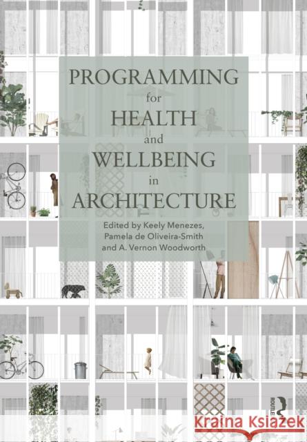 Programming for Health and Wellbeing in Architecture Keely Menezes Pamela d A. Vernon Woodworth 9780367758844 Routledge