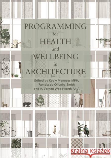 Programming for Health and Wellbeing in Architecture Keely Menezes Pamela d A. Vernon Woodworth 9780367758868 Routledge