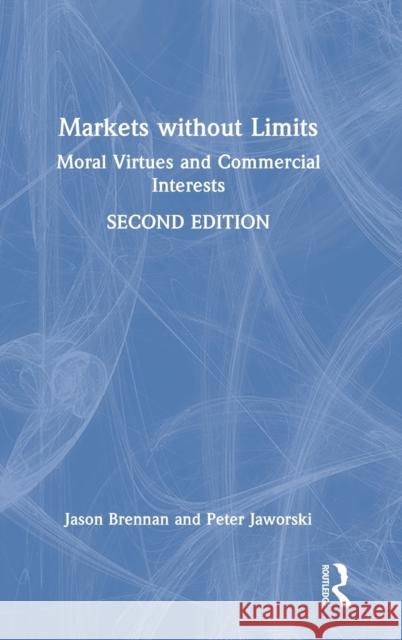 Markets without Limits: Moral Virtues and Commercial Interests Brennan, Jason F. 9780367758875 Routledge