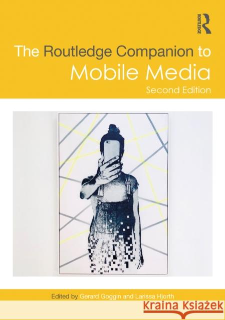 The Routledge Companion to Mobile Media Gerard Goggin Larissa Hjorth 9780367759049
