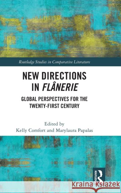 New Directions in Flânerie: Global Perspectives for the Twenty-First Century Comfort, Kelly 9780367759483 Routledge