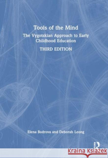 Tools of the Mind: The Vygotskian Approach to Early Childhood Education Elena Bodrova Deborah Leong 9780367759667