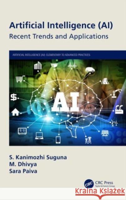 Artificial Intelligence (Ai): Recent Trends and Applications S. Kanimozhi Suguna M. Dhivya Sara Paiva 9780367759698 CRC Press