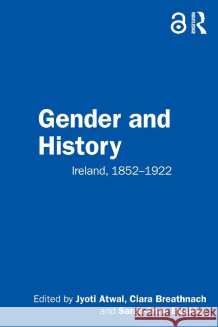 Gender and History: Ireland, 1852-1922 Jyoti Atwal Ciara Breathnach Sarah-Anne Buckley 9780367759728