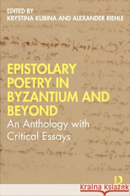 Epistolary Poetry in Byzantium and Beyond: An Anthology with Critical Essays Krystina Kubina Alexander Riehle 9780367759971 Routledge