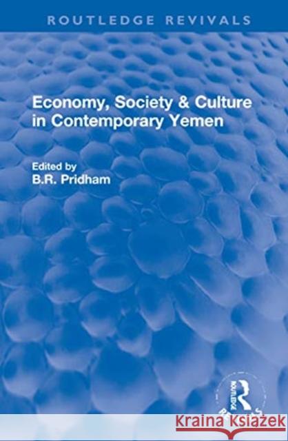 Economy, Society & Culture in Contemporary Yemen B. R. Pridham 9780367760052 Routledge