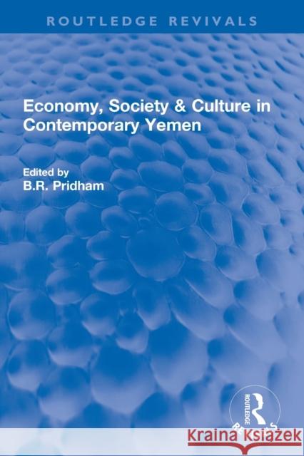 Economy, Society & Culture in Contemporary Yemen B. R. Pridham 9780367760069 Routledge