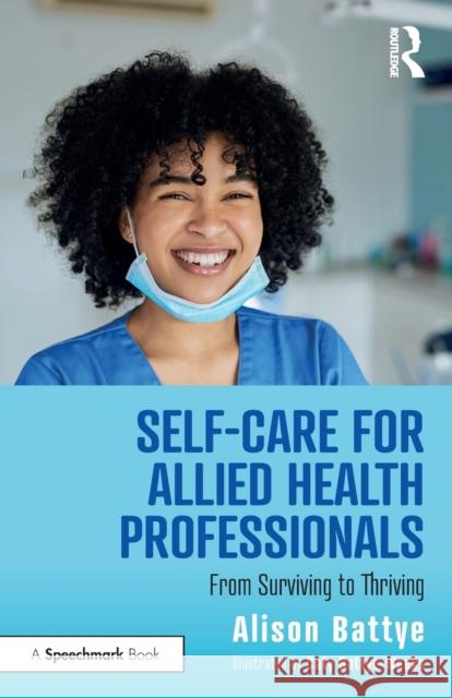 Self-Care for Allied Health Professionals: From Surviving to Thriving Alison Battye 9780367760144 Taylor & Francis Ltd