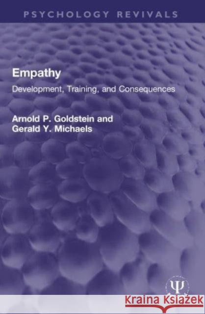 Empathy: Development, Training, and Consequences Arnold P. Goldstein Gerald Y. Michaels 9780367760212