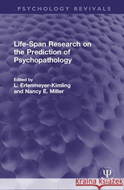 Life-Span Research on the Prediction of Psychopathology L. Erlenmeyer-Kimling Nancy E. Miller 9780367760243 Routledge