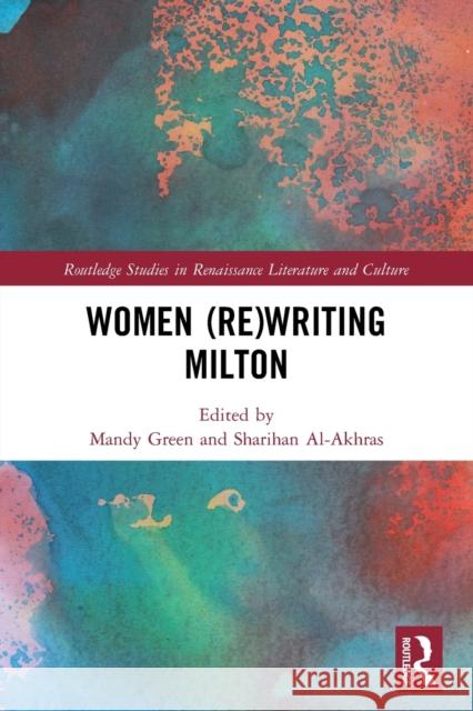 Women (Re)Writing Milton Mandy Green Sharihan Al-Akhras 9780367760250 Routledge