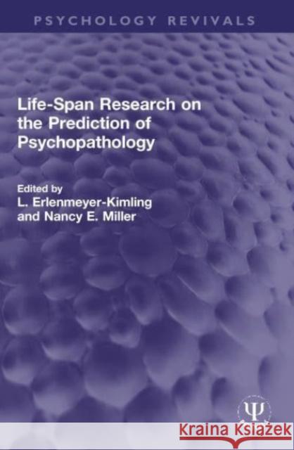 Life-Span Research on the Prediction of Psychopathology L. Erlenmeyer-Kimling Nancy E. Miller 9780367760373 Routledge