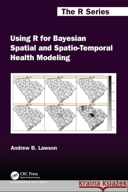 Using R for Bayesian Spatial and Spatio-Temporal Health Modeling Andrew B. Lawson 9780367760670 CRC Press