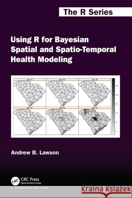 Using R for Bayesian Spatial and Spatio-Temporal Health Modeling Andrew B. Lawson 9780367760670