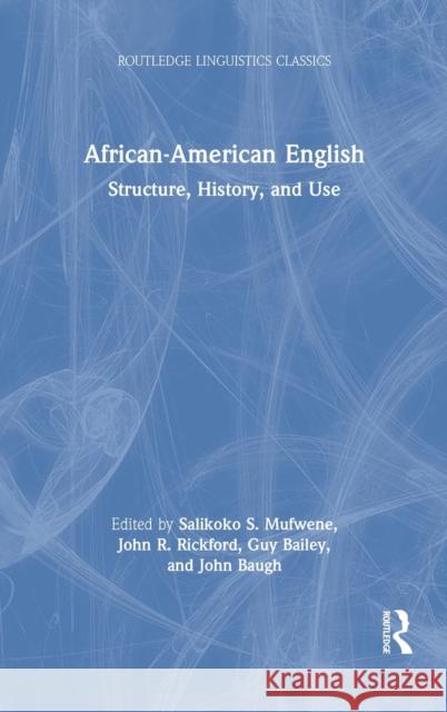 African-American English: Structure, History, and Use Salikoko S. Mufwene John R. Rickford Guy Bailey 9780367760724