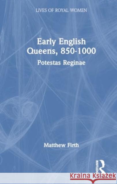Early English Queens, 850–1000 Matthew Firth 9780367760922 Taylor & Francis Ltd