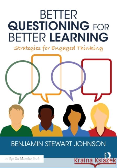 Better Questioning for Better Learning: Strategies for Engaged Thinking Ben Johnson 9780367761059 Routledge