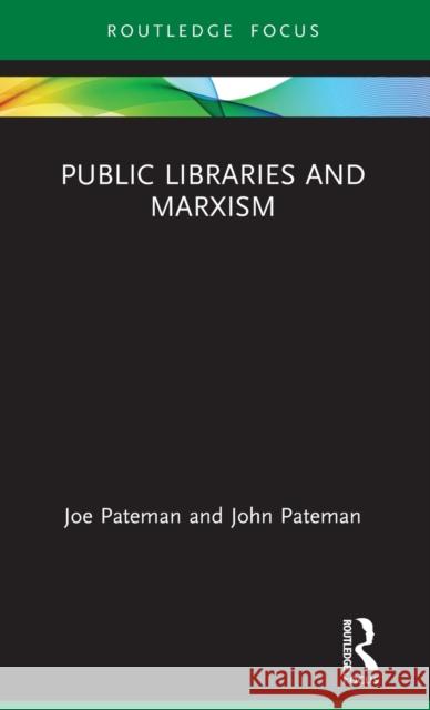 Public Libraries and Marxism Joe Pateman John Pateman 9780367761073 Routledge