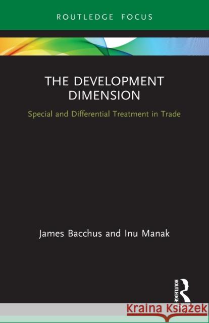 The Development Dimension: Special and Differential Treatment in Trade James Bacchus Inu Manak 9780367761080 Routledge