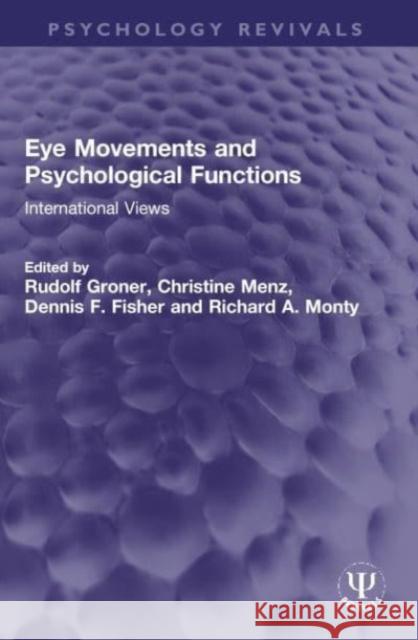 Eye Movements and Psychological Functions: International Views Rudolf Groner Christine Menz Dennis F. Fisher 9780367761097