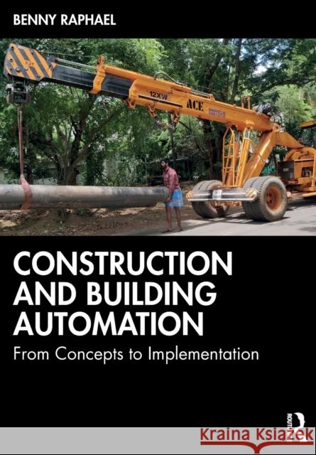 Construction and Building Automation: From Concepts to Implementation Benny Raphael 9780367761103