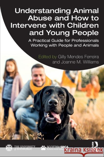 Understanding Animal Abuse and How to Intervene with Children and Young People: A Practical Guide for Professionals Working with People and Animals Ferreira, Gilly 9780367761134 Taylor & Francis Ltd